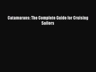 Read Catamarans: The Complete Guide for Cruising Sailors PDF Online