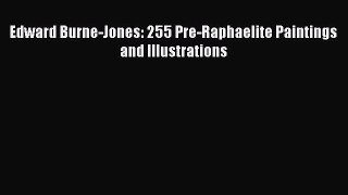 Read Books Edward Burne-Jones: 255 Pre-Raphaelite Paintings and Illustrations E-Book Download