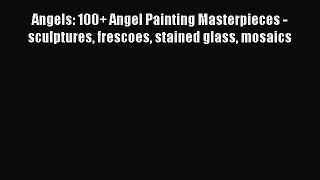 Read Books Angels: 100+ Angel Painting Masterpieces - sculptures frescoes stained glass mosaics