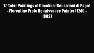 Read Books 17 Color Paintings of Cimabue (Bencivieni di Pepo) - Florentine Proto Renaissance