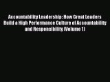 Download Accountability Leadership: How Great Leaders Build a High Performance Culture of Accountability