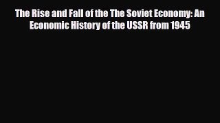 [PDF] The Rise and Fall of the The Soviet Economy: An Economic History of the USSR from 1945