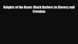 [Download] Knights of the Razor: Black Barbers in Slavery and Freedom [Read] Online