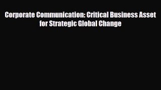 [Download] Corporate Communication: Critical Business Asset for Strategic Global Change [Read]