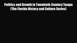 [PDF] Politics and Growth in Twentieth-Century Tampa (The Florida History and Culture Series)