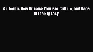 [PDF] Authentic New Orleans: Tourism Culture and Race in the Big Easy [Read] Online