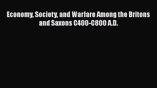 [Download] Economy Society and Warfare Among the Britons and Saxons C400-C800 A.D. [PDF] Full