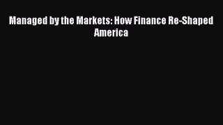 Read Managed by the Markets: How Finance Re-Shaped America Ebook Free