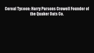 Read Cereal Tycoon: Harry Parsons Crowell Founder of the Quaker Oats Co. Ebook Free
