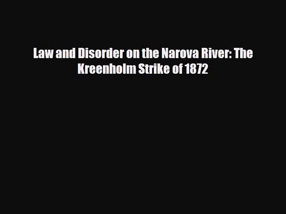 [PDF] Law and Disorder on the Narova River: The Kreenholm Strike of 1872 [PDF] Full Ebook