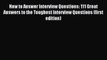 Read How to Answer Interview Questions: 111 Great Answers to the Toughest Interview Questions
