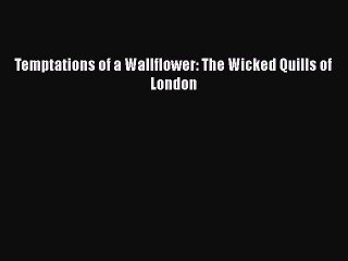 [PDF] Temptations of a Wallflower: The Wicked Quills of London  Read Online