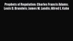 Read Prophets of Regulation: Charles Francis Adams Louis D. Brandeis James M. Landis Alfred