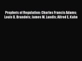 Read Prophets of Regulation: Charles Francis Adams Louis D. Brandeis James M. Landis Alfred