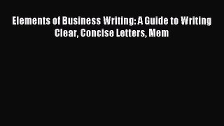 Read Elements of Business Writing: A Guide to Writing Clear Concise Letters Mem Ebook Free