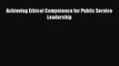 [PDF] Achieving Ethical Competence for Public Service Leadership [Download] Full Ebook