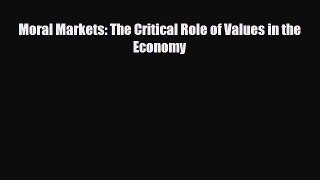 [Download] Moral Markets: The Critical Role of Values in the Economy [PDF] Full Ebook