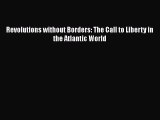 [Read PDF] Revolutions without Borders: The Call to Liberty in the Atlantic World  Read Online