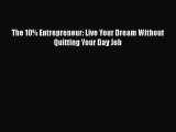 [PDF] The 10% Entrepreneur: Live Your Dream Without Quitting Your Day Job [Download] Full Ebook