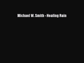 [PDF] Michael W. Smith - Healing Rain [Read] Online