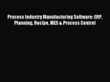 Download Process Industry Manufacturing Software: ERP Planning Recipe MES & Process Control
