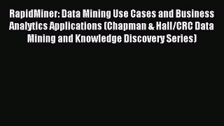 Read RapidMiner: Data Mining Use Cases and Business Analytics Applications (Chapman & Hall/CRC