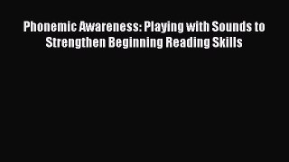 Read Book Phonemic Awareness: Playing with Sounds to Strengthen Beginning Reading Skills E-Book