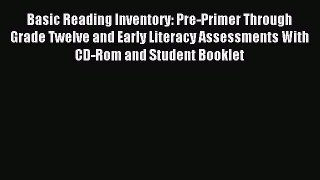 Download Basic Reading Inventory: Pre-Primer Through Grade Twelve and Early Literacy Assessments