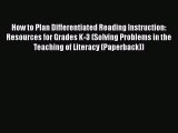Read Book How to Plan Differentiated Reading Instruction: Resources for Grades K-3 (Solving