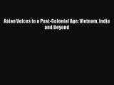 Read Asian Voices in a Post-Colonial Age: Vietnam India and Beyond Ebook Free