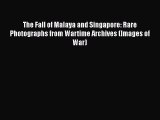 Read The Fall of Malaya and Singapore: Rare Photographs from Wartime Archives (Images of War)