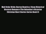 Read Mail Order Bride: Barren Beatrice: Clean Historical Western Romance (The Valentino's Victorian#