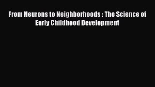 Download Book From Neurons to Neighborhoods : The Science of Early Childhood Development PDF