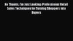 Read No Thanks I'm Just Looking: Professional Retail Sales Techniques for Turning Shoppers