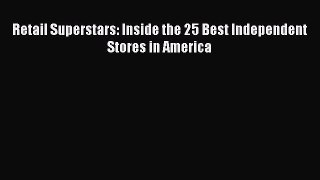 Download Retail Superstars: Inside the 25 Best Independent Stores in America E-Book Download