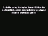 Read Trade Marketing Strategies Second Edition: The partnership between manufacturers brands
