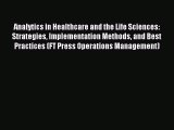 Read Analytics in Healthcare and the Life Sciences: Strategies Implementation Methods and Best