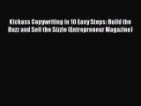 Read Kickass Copywriting in 10 Easy Steps: Build the Buzz and Sell the Sizzle (Entrepreneur