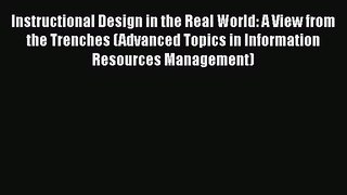 Read Book Instructional Design in the Real World: A View from the Trenches (Advanced Topics