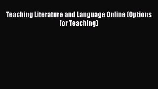 Read Book Teaching Literature and Language Online (Options for Teaching) ebook textbooks