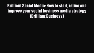 Read Brilliant Social Media: How to start refine and improve your social business media strategy