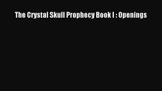 [PDF] The Crystal Skull Prophecy Book I : Openings [Read] Full Ebook