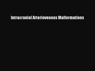 Download Intracranial Arteriovenous Malformations Ebook Free