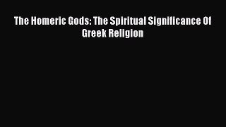 Download The Homeric Gods: The Spiritual Significance Of Greek Religion PDF Free