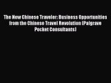 Read The New Chinese Traveler: Business Opportunities from the Chinese Travel Revolution (Palgrave