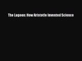 Read The Lagoon: How Aristotle Invented Science Ebook Free