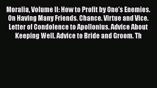 Read Moralia Volume II: How to Profit by One's Enemies. On Having Many Friends. Chance. Virtue