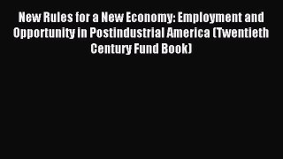 Read New Rules for a New Economy: Employment and Opportunity in Postindustrial America (Twentieth