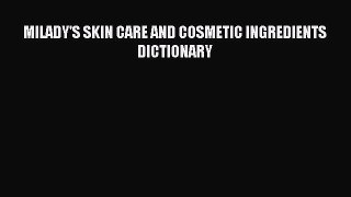 Read MILADY'S SKIN CARE AND COSMETIC INGREDIENTS DICTIONARY ebook textbooks