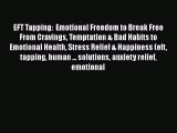 [Read] EFT Tapping:  Emotional Freedom to Break Free From Cravings Temptation & Bad Habits